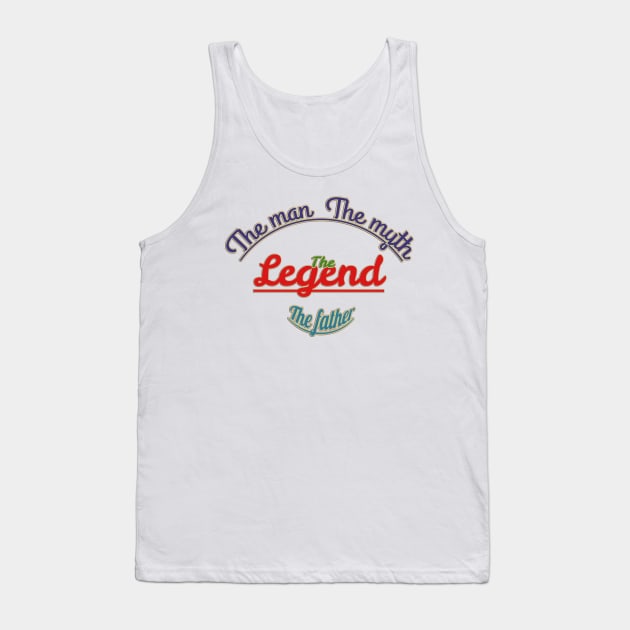 The man, the myth, the legend, the father. Tank Top by Sarcastic101